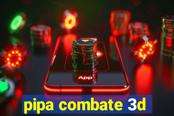 pipa combate 3d